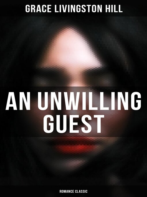 Title details for An Unwilling Guest (Romance Classic) by Grace Livingston Hill - Wait list